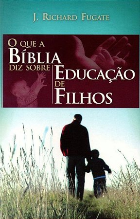 O Que a Bíblia Diz Sobre Educação de Filhos