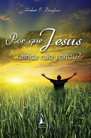 Por que Jesus Ainda Não Voltou?