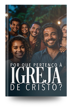 Por Que Pertenço à igreja de Cristo