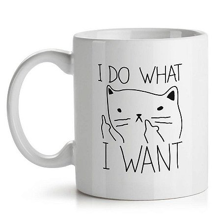 Caneca I Do What I Want