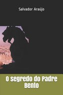 O segredo do Padre Bento (Para compra, acessar: www.amazon.com.br)
