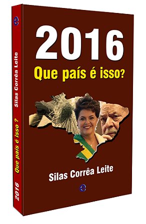 2016, que país é isso. de Silas Corrêa Leite