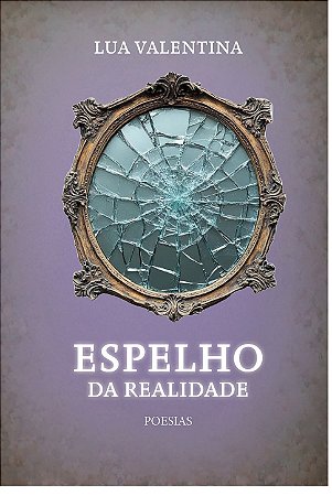 Espelho da realidade da Lua Valentina (poesias)