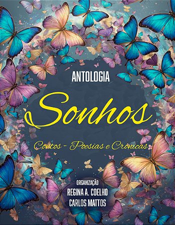Antologia Sonhos - Org. Carlos Mattos e Regina A. Coelho (Contos, poesias e crônicas)