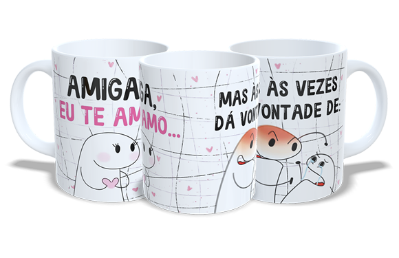 Amiga eu te Amo mas as Vezes da Vontade de: