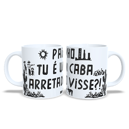 Painho, tu é um caba arretado visse!