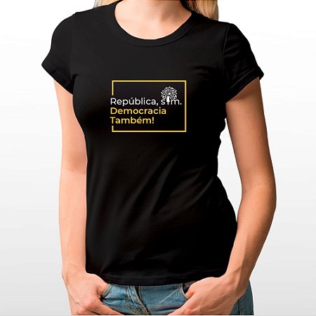 Camiseta Feminina Baby Look Preta - República Sim, Democracia Também