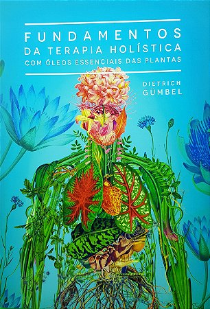 Livro Fundamentos da Terapia Holística com Óleos Essenciais das Plantas