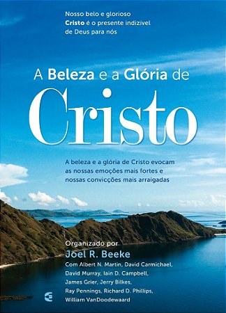 A Beleza e a Glória de Cristo - Joel R. Beeke