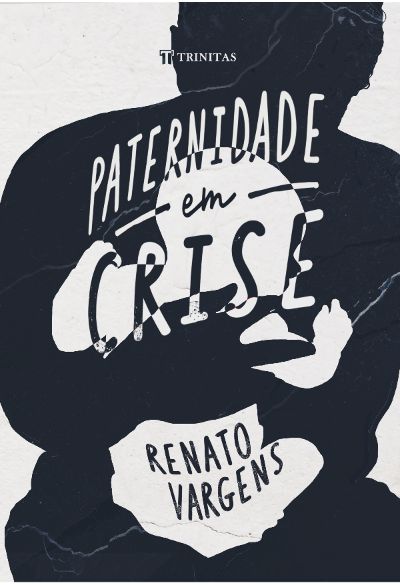 Paternidade Em Crise - Renato Vargens