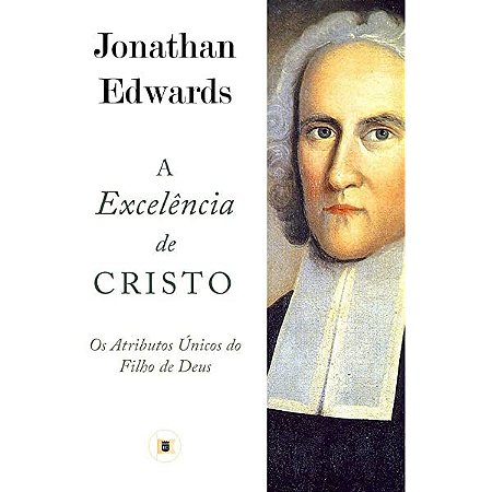 A Excelência de Cristo - Jonathan Edwards