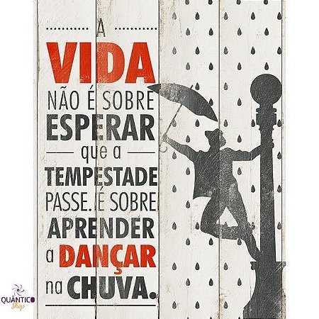Placa/Quadro Decorativo A vida não é sobre esperar que a tempestade passe. É sobre aprender a dançar na chuva -  Retangular