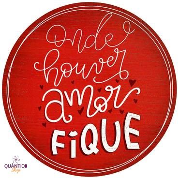 Placa/Quadro Decorativo Onde houver amor, fique - Circular