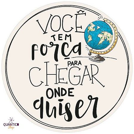 Placa/Quadro Decorativo Você tem força para chegar aonde quiser - Circular