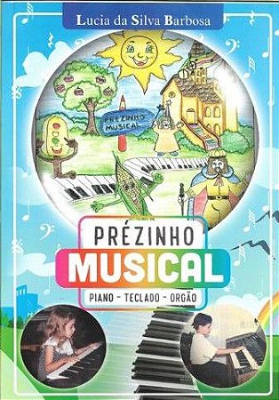 PRÉZINHO MUSICAL (Universo Musical) - Piano, teclado, órgão - Lucia da Silva Barbosa