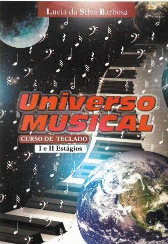 UNIVERSO MUSICAL - CURSO DE TECLADO Estágios I e II - Lucia da Silva Barbosa
