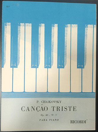 CANÇÃO TRISTE Opus 40 n° 2 – partitura para piano – Tschaikowsky (Ricordi)