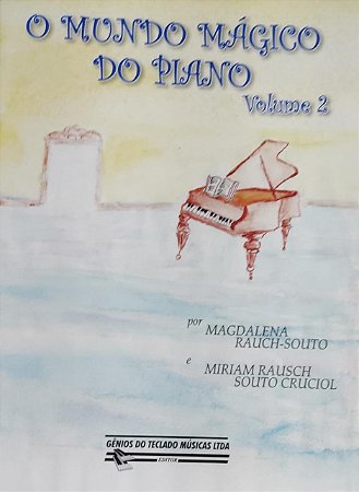 GÊNIOS DO TECLADO - O MUNDO MÁGICO DO PIANO VOL. 2 - Magdalena Rauch-Souto e Miriam Rauch-Souto Cruciol