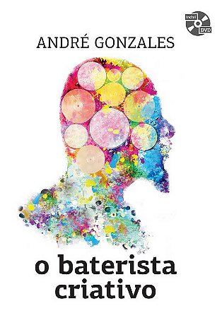 O BATERISTA CRIATIVO - LIVRO & DVD - André Gonzales