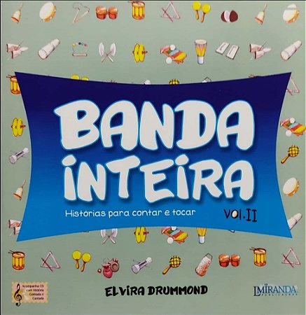 BANDA INTEIRA - HISTÓRIAS PARA CONTAR E TOCAR VOL. 2 Com áudio online - Elvira Drummond