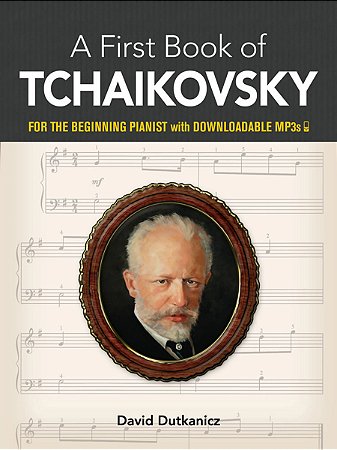 A FIRST BOOK OF TCHAIKOVSKY - for the Beginning Pianist with Downloadable Mp3s