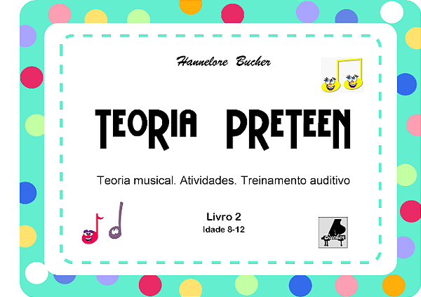 TEORIA PRETEEN Vol 2 - Teoria Musical, atividades, treinamento auditivo - Hannelore Bucher