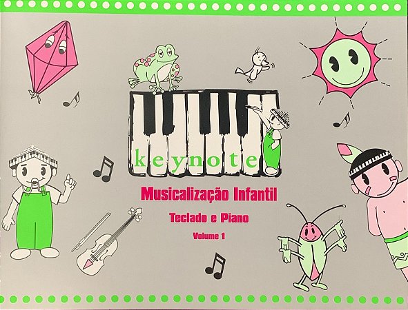 KEYNOTE - Musicalização Infantil - Teclado e Piano volume 1 - Annelise Hermes Luck e Maria Solange Godoy Scripes