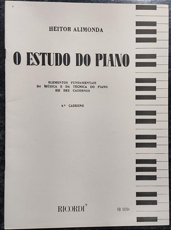 O ESTUDO DO PIANO – Elementos fundamentais da música e da técnica do Piano em 10 cadernos - 4° CADERNO – Heitor Alimonda