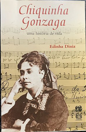 CHIQUINHA GONZAGA - Uma História De Vida - Edinha Diniz