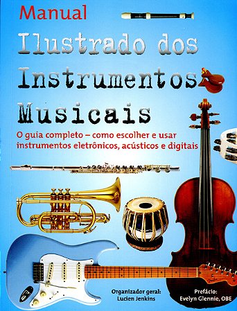 MANUAL ILUSTRADO DOS INSTRUMENTOS MUSICAIS - Lucien Jenkins