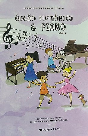 LIVRO PREPARATÓRIO PARA ÓRGÃO ELETRÔNICO E PIANO – NIVEL 2 – Neucilene Choti