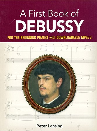 A FIRST BOOK OF DEBUSSY - for the Beginning Pianist with Downloadable Mp3s