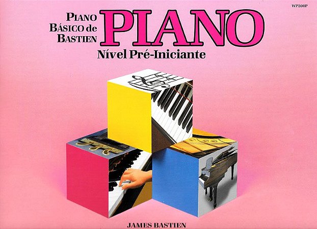 PIANO BÁSICO DE BASTIEN - PIANO - Nível Pré-Iniciante - James Bastien WP200P