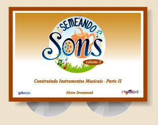 SEMEANDO SONS VOL. 5 (CONSTRUINDO INSTRUMENTOS MUSICAIS PARTE 2) - Elvira Drummond