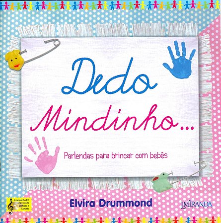 DEDO MINDINHO... PARLENDAS PARA BRINCAR COM BEBÊS - Com Áudio Online - Elvira Drummond