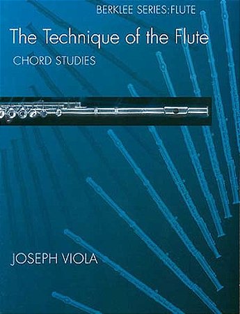 THE TECHNIQUE OF THE FLUTE - CHORD STUDIES - BERKLEE - Joseph Viola