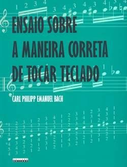 ENSAIO SOBRE A MANEIRA CORRETA DE TOCAR TECLADO - Carl Philipp Emanuel Bach
