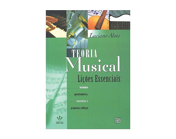 TEORIA MUSICAL - LIÇÕES ESSENCIAIS - Luciano Alves