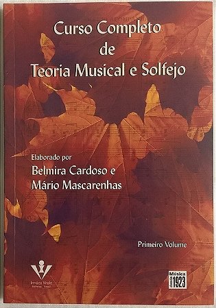 CURSO COMPLETO DE TEORIA MUSICAL E SOLFEJO - VOL 1 - Mário Mascarenhas e Belmira Cardoso