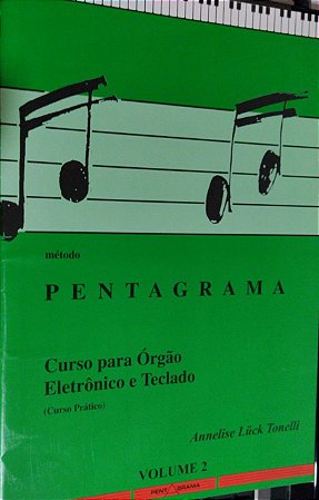 PENTAGRAMA CURSO PARA ORGAO ELETRONICO E TECLADO VOL 2 - Annelise Luck Tonelli