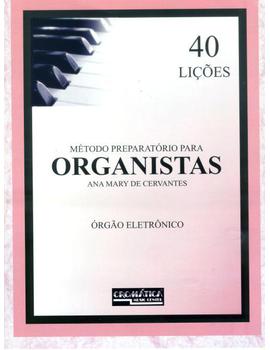 MÉTODO PREPARATÓRIO PARA ORGANISTAS - 40 LIÇÕES - Ana Mary de Cervantes