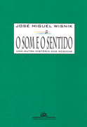 O SOM E O SENTIDO - Uma Outra História das Músicas - José Miguel Wisnik