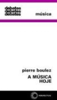 DEBATES – A MÚSICA HOJE – Pierre Boulez