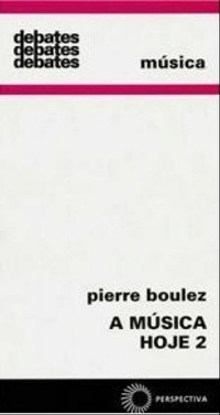 DEBATES – A MÚSICA HOJE 2 – Pierre Boulez