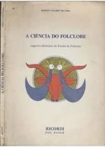 A CIÊNCIA DO FOLCLORE (segundo as diretrizes da Escola de Folclore) – Rossini Tavares de Lima