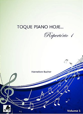 TOQUE PIANO HOJE - REPERTÓRIO - Volume 1 - Hannelore Bucher