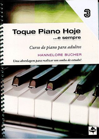 TOQUE PIANO HOJE Volume 3 - Hannelore Bucher - Curso de Piano Para Adultos