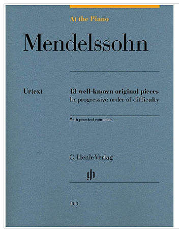 MENDELSSOHN: AT THE PIANO - Urtext 13 Well-Known Original Pieces in Progressive Order of difficulty (with practical comments)