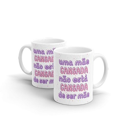 Caneca Cerâmica Branca - Mãe não está cansada