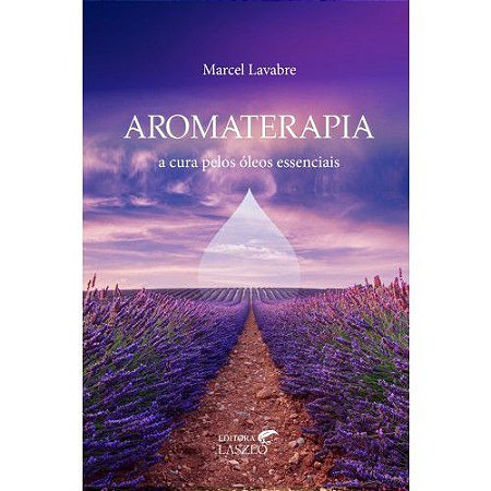 LIVRO - AROMATERAPIA - A CURA PELOS ÓLEOS ESSENCIAIS